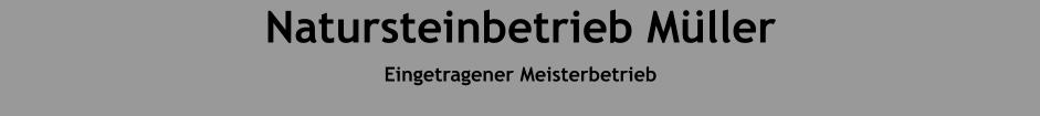 Natursteinbetrieb Müller Eingetragener Meisterbetrieb